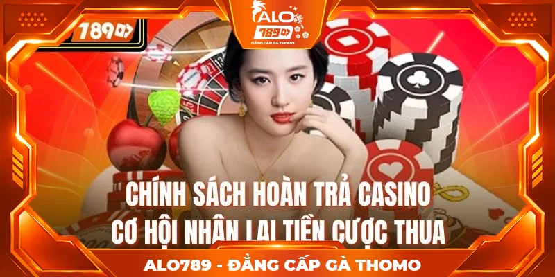 Chính sách hoàn trả casino – Cơ hội nhận lại tiền cược thua