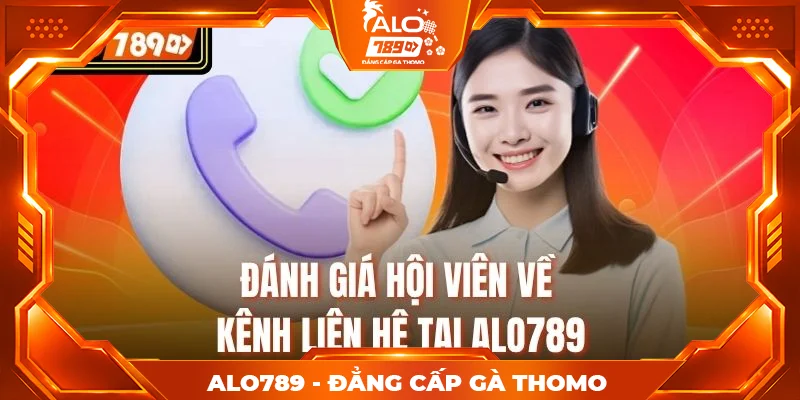 Đánh giá hội viên về kênh liên hệ tại Alo789 Đánh giá hội viên về kênh liên hệ tại Alo789
