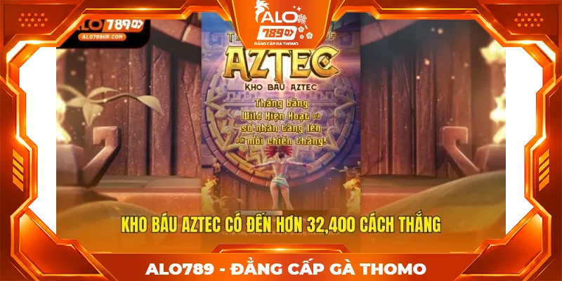 Kho báu Aztec có đến hơn 32,400 cách thắng