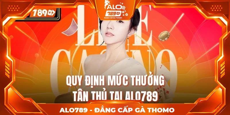 Quy định mức thưởng tân thủ tại Alo789 Quy định mức thưởng tân thủ tại Alo789