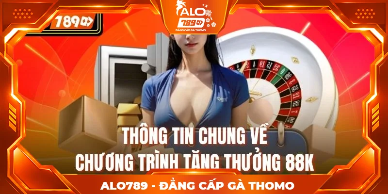 Thông tin chung về chương trình tặng thưởng 88K Thông tin chung về chương trình tặng thưởng 88K