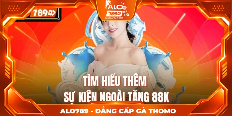 Tìm hiểu thêm sự kiện ngoài tặng 88K Tìm hiểu thêm sự kiện ngoài tặng 88K